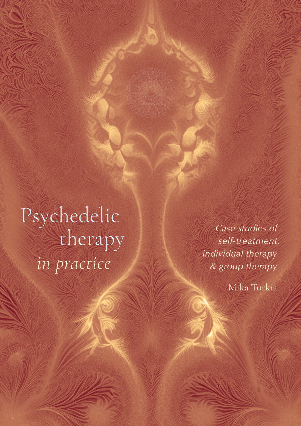 Psychedelic therapy in practice. Case studies of self-treatment, individual therapy &  group therapy